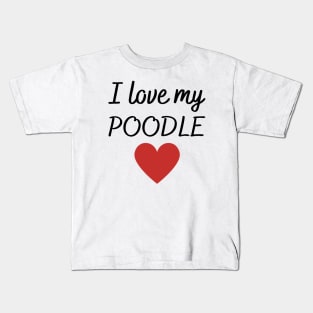 I love my poodle Kids T-Shirt